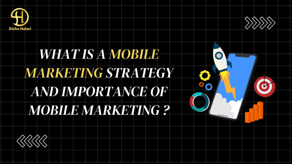 What is a mobile marketing strategy and importance of mobile marketing ?